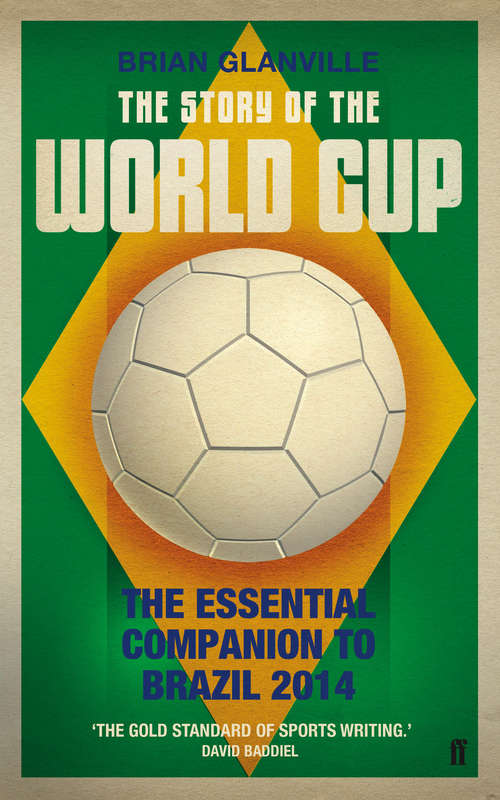 Book cover of The Story of the World Cup: The Essential Companion to Brazil 2014 (Main)