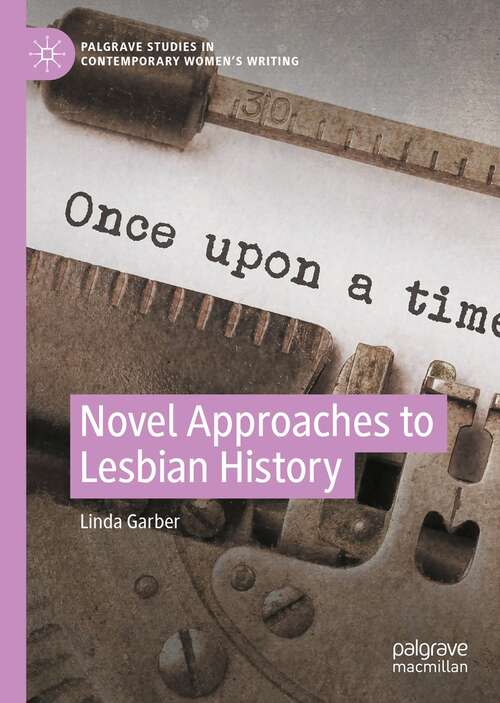 Book cover of Novel Approaches to Lesbian History (1st ed. 2021) (Palgrave Studies in Contemporary Women’s Writing)