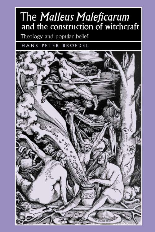 Book cover of The ‘Malleus Maleficarum‘ and the construction of witchcraft: Theology and popular belief (Studies in Early Modern European History)