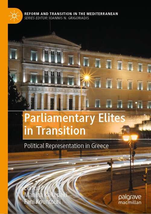 Book cover of Parliamentary Elites in Transition: Political Representation in Greece (1st ed. 2023) (Reform and Transition in the Mediterranean)