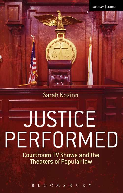 Book cover of Justice Performed: Courtroom TV Shows and the Theaters of Popular Law