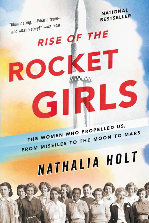 Book cover of Rise of the Rocket Girls: The Women Who Propelled Us, from Missiles to the Moon to Mars