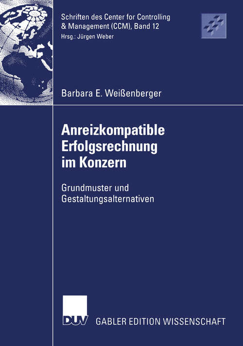 Book cover of Anreizkompatible Erfolgsrechnung im Konzern: Grundmuster und Gestaltungsalternativen (2003) (Schriften des Center for Controlling & Management (CCM) #12)