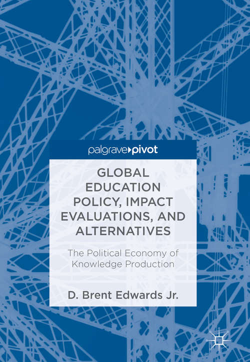 Book cover of Global Education Policy, Impact Evaluations, and Alternatives: The Political Economy of Knowledge Production