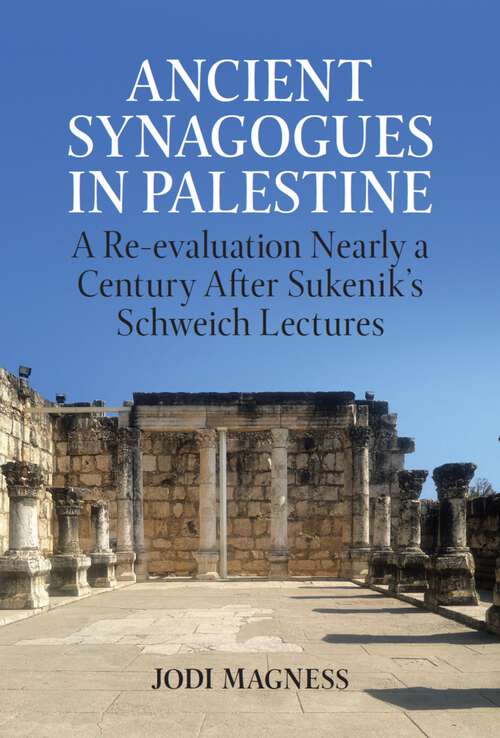 Book cover of Ancient Synagogues in Palestine: A Re-evaluation Nearly a Century After Sukenik's Schweich Lectures (Schweich Lectures on Biblical Archaeology #2022)