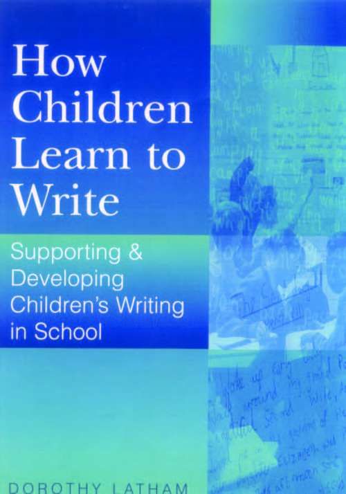 Book cover of How Children Learn to Write: Supporting and Developing Children's Writing in School (PDF)