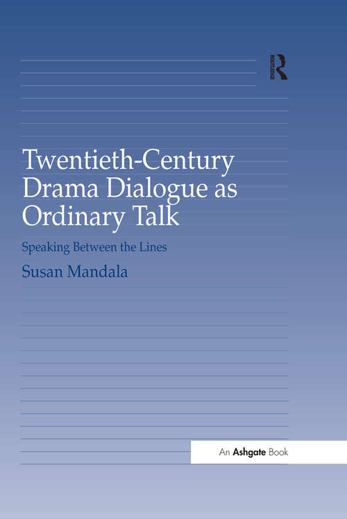 Book cover of Twentieth-Century Drama Dialogue as Ordinary Talk: Speaking Between the Lines