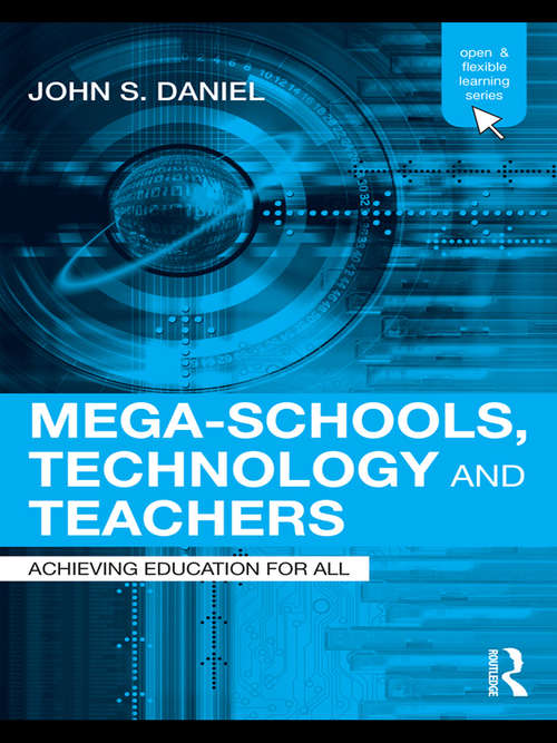 Book cover of Mega-Schools, Technology and Teachers: Achieving Education for All (Open and Flexible Learning Series)