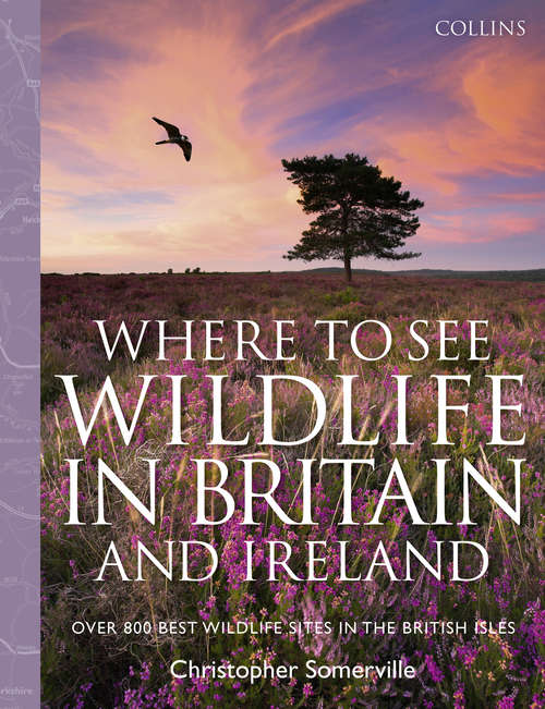 Book cover of Collins Where to See Wildlife in Britain and Ireland: Over 800 Best Wildlife Sites In The British Isles (ePub edition)