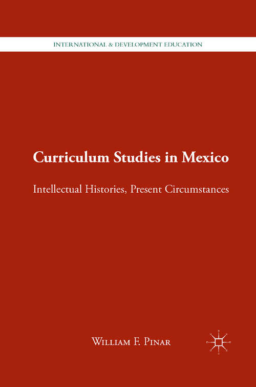 Book cover of Curriculum Studies in Mexico: Intellectual Histories, Present Circumstances (2011) (International and Development Education)