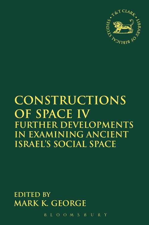 Book cover of Constructions of Space IV: Further Developments in Examining Ancient Israel's Social Space