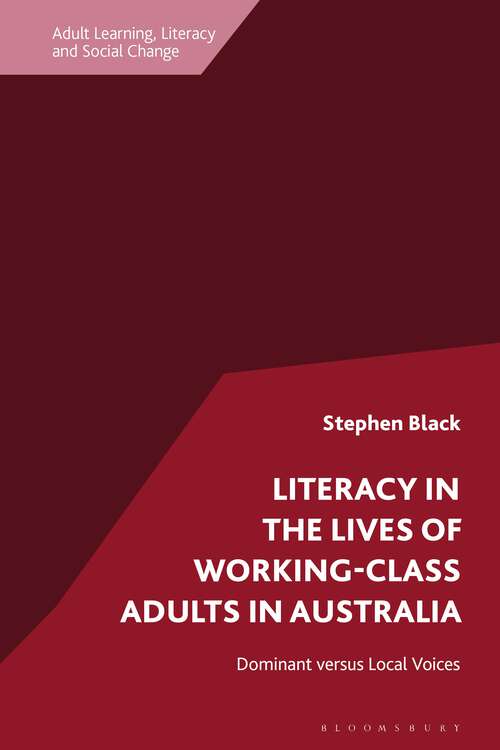 Book cover of Literacy in the Lives of Working-Class Adults in Australia: Dominant versus Local Voices (Adult Learning, Literacy and Social Change)