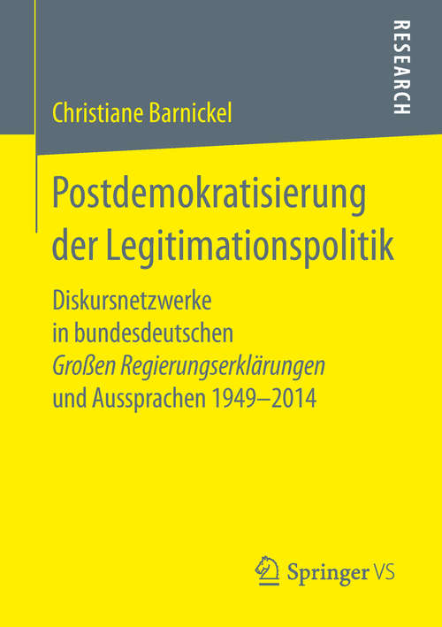 Book cover of Postdemokratisierung der Legitimationspolitik: Diskursnetzwerke in bundesdeutschen Großen Regierungserklärungen und Aussprachen 1949–2014 (1. Aufl. 2019)