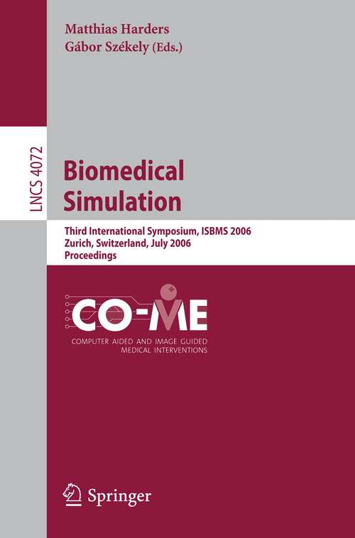 Book cover of Biomedical Simulation: Third International Symposium, ISBMS 2006, Zurich, Switzerland, July 10-11, 2006, Proceedings (2006) (Lecture Notes in Computer Science #4072)