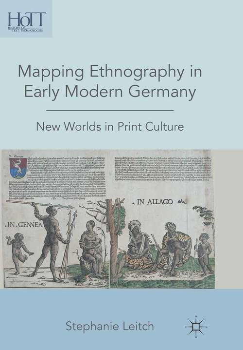 Book cover of Mapping Ethnography in Early Modern Germany: New Worlds in Print Culture (2010) (History of Text Technologies)