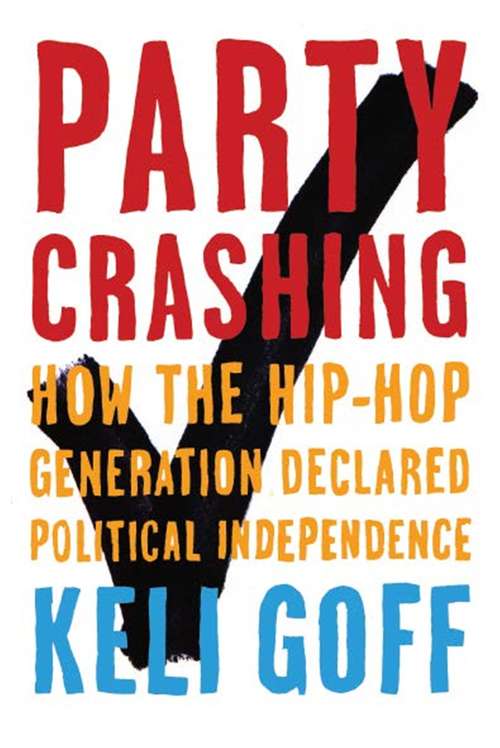 Book cover of Party Crashing: How the Hip-Hop Generation Declared Political Independence