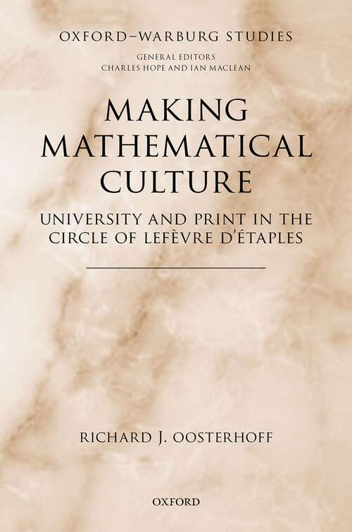 Book cover of Making Mathematical Culture: University and Print in the Circle of Lefèvre d'Étaples (Oxford-Warburg Studies)