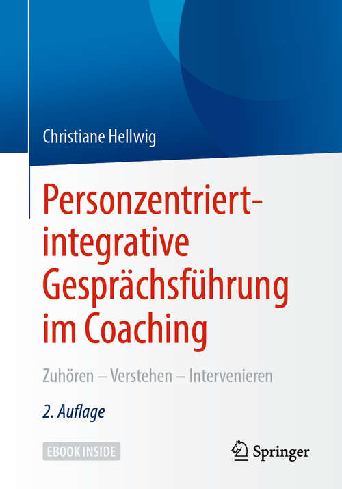 Book cover of Personzentriert-integrative Gesprächsführung im Coaching: Zuhören – Verstehen – Intervenieren (2. Aufl. 2020)