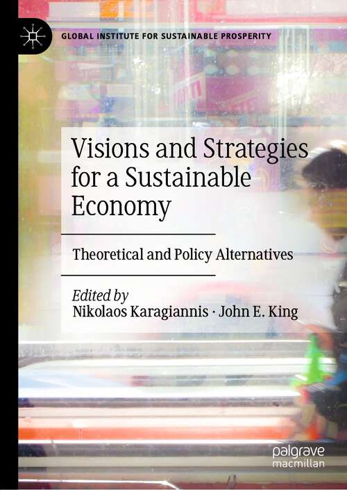 Book cover of Visions and Strategies for a Sustainable Economy: Theoretical and Policy Alternatives (1st ed. 2022) (Global Institute for Sustainable Prosperity)