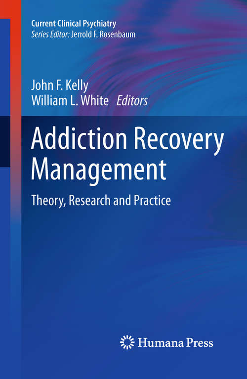 Book cover of Addiction Recovery Management: Theory, Research and Practice (2011) (Current Clinical Psychiatry)