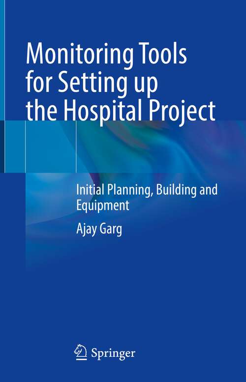 Book cover of Monitoring Tools for Setting up the Hospital Project: Initial Planning, Building and Equipment (1st ed. 2023)