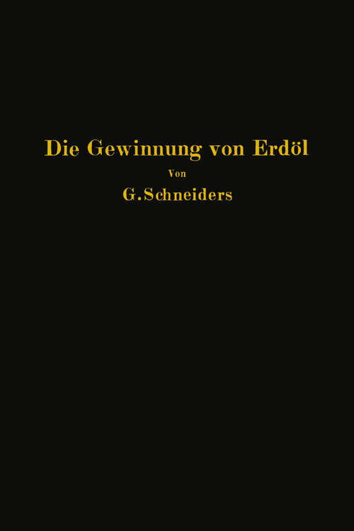 Book cover of Die Gewinnung von Erdöl mit besonderer Berücksichtigung der bergmännischen Gewinnung (1927)