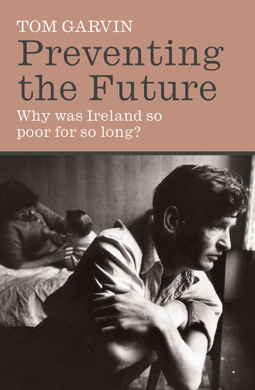 Book cover of Preventing the Future: Why was Ireland so poor for so long?