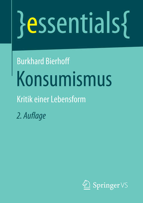 Book cover of Konsumismus: Kritik einer Lebensform (2. Aufl. 2016) (essentials)