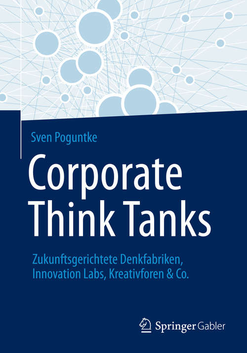 Book cover of Corporate Think Tanks: Zukunftsgerichtete Denkfabriken, Innovation Labs, Kreativforen & Co. (2014)