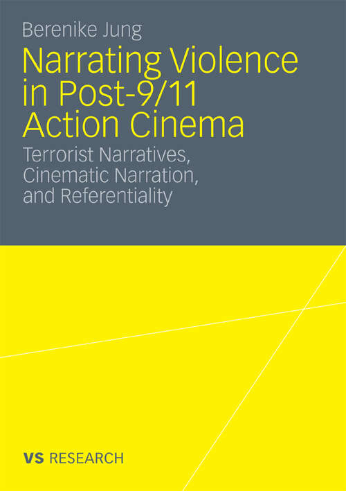 Book cover of Narrating Violence in Post-9/11 Action Cinema: Terrorist Narratives, Cinematic Narration, and Referentiality (2010)