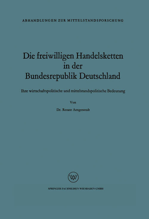 Book cover of Die freiwilligen Handelsketten in der Bundesrepublik Deutschland: Ihre wirtschaftspolitische und mittelstandspolitische Bedeutung (1962) (Abhandlungen zur Mittelstandsforschung #5)