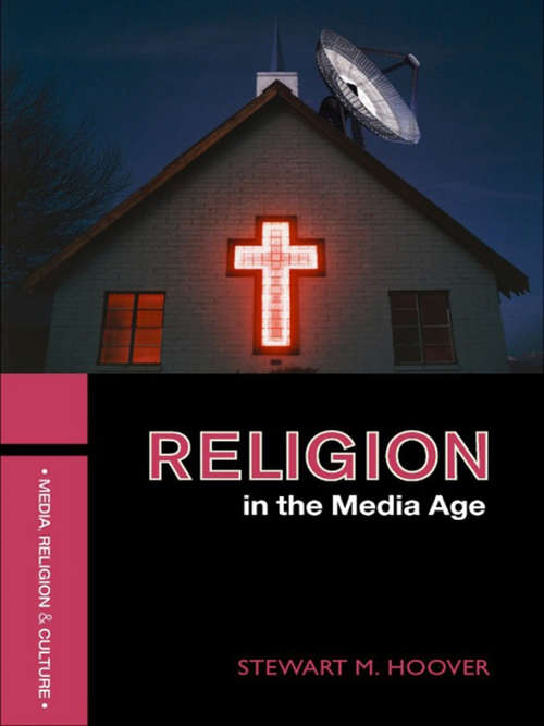 Book cover of Religion in the Media Age (Media, Religion and Culture)