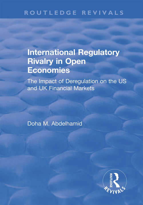 Book cover of International Regulatory Rivalry in Open Economies: The Impact of Deregulation on the US and UK Financial Markets (Routledge Revivals)