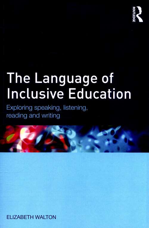 Book cover of The Language Of Inclusive Education: Exploring Speaking, Listening, Reading And Writing