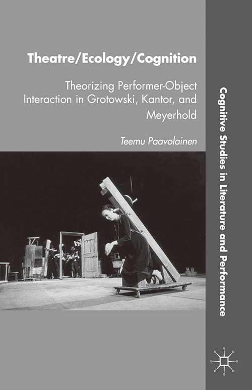 Book cover of Theatre/Ecology/Cognition: Theorizing Performer-Object Interaction in Grotowski, Kantor, and Meyerhold (2012) (Cognitive Studies in Literature and Performance)