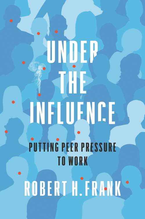 Book cover of Under the Influence: Putting Peer Pressure to Work