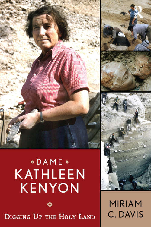 Book cover of Dame Kathleen Kenyon: Digging Up the Holy Land (UCL Institute of Archaeology Publications)