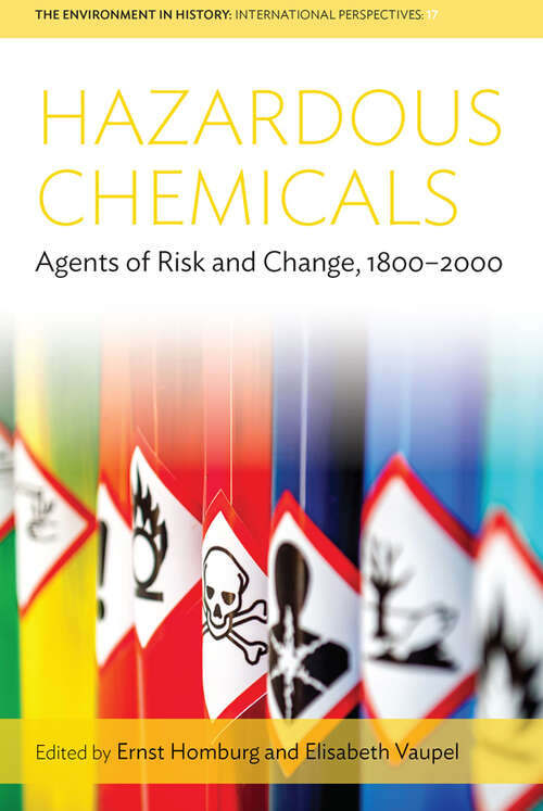 Book cover of Hazardous Chemicals: Agents of Risk and Change, 1800-2000 (Environment in History: International Perspectives #17)