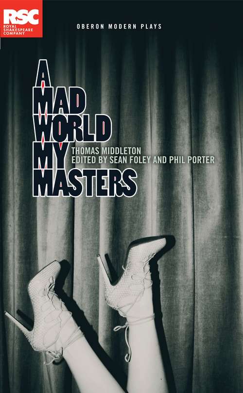 Book cover of A Mad World My Masters: A Comedy. As It Hath Bin Often Acted At The Private House In Salisbury Court, By Her Majesties Servants. Composed By T. M. Gen (The\globe Quartos Ser.)