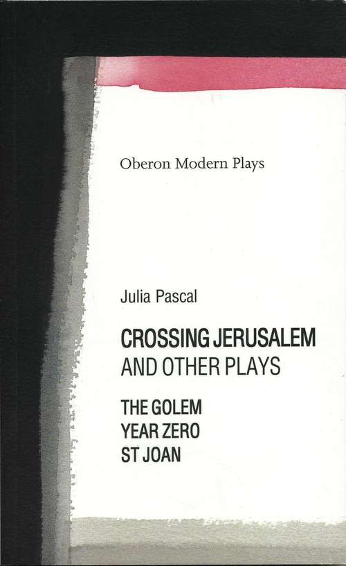 Book cover of Crossing Jerusalem & Other Plays: The Golem, Saint Joan, Year Zero (Oberon Modern Playwright's Ser.)