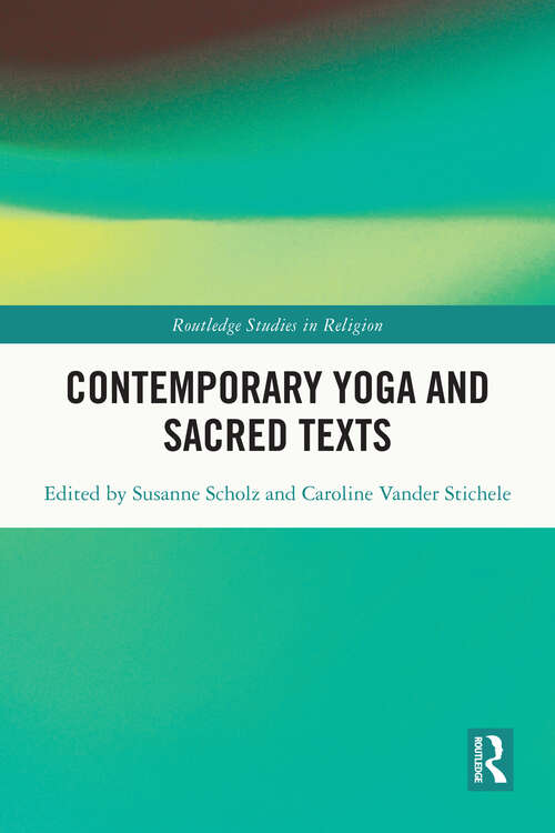 Book cover of Contemporary Yoga and Sacred Texts (Routledge Studies in Religion)