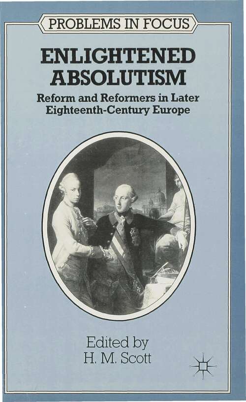 Book cover of Enlightened Absolutism: Reform and Reformers in Later Eighteenth-Century Europe (1st ed. 1990) (Problems in Focus)