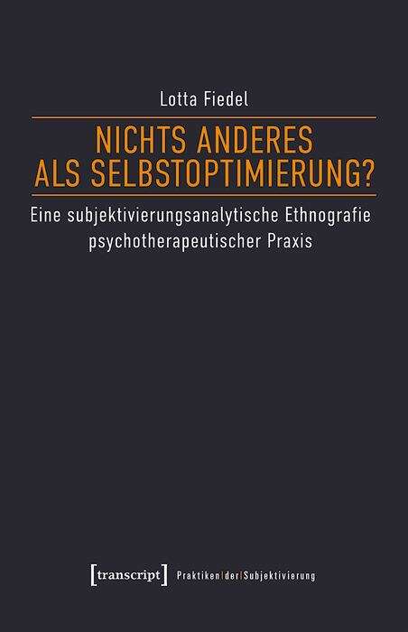 Book cover of Nichts anderes als Selbstoptimierung?: Eine subjektivierungsanalytische Ethnografie psychotherapeutischer Praxis (Praktiken der Subjektivierung #26)