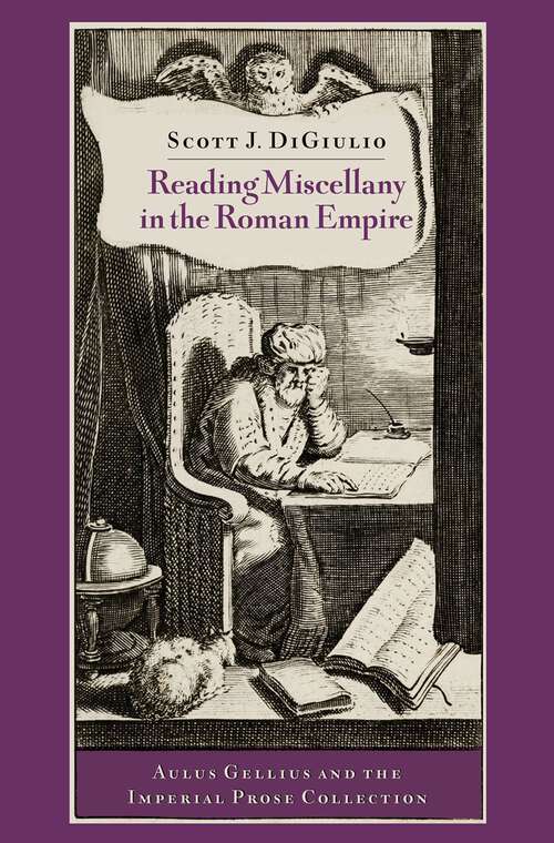 Book cover of Reading Miscellany in the Roman Empire: Aulus Gellius and the Imperial Prose Collection