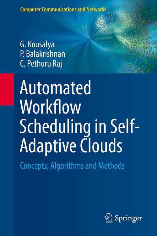 Book cover of Automated Workflow Scheduling in Self-Adaptive Clouds: Concepts, Algorithms and Methods (Computer Communications and Networks)