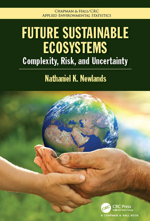 Book cover of Future Sustainable Ecosystems: Complexity, Risk, and Uncertainty (Chapman & Hall/CRC Applied Environmental Statistics)