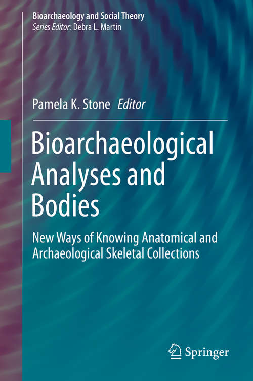 Book cover of Bioarchaeological Analyses and Bodies: New Ways of Knowing Anatomical and Archaeological Skeletal Collections (Bioarchaeology and Social Theory)