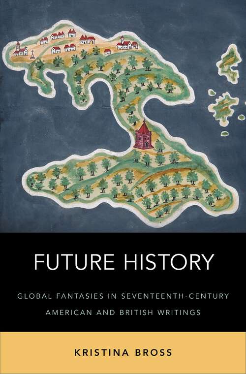 Book cover of Future History: Global Fantasies in Seventeenth-Century American and British Writings