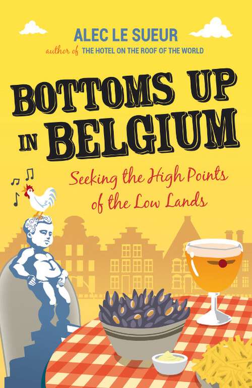 Book cover of Bottoms up in Belgium: Seeking the High Points of the Low Lands