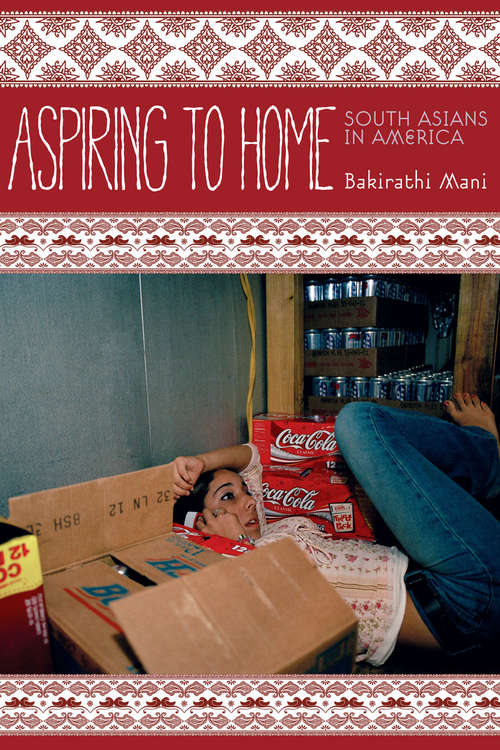 Book cover of Aspiring to Home: South Asians in America (Asian America)